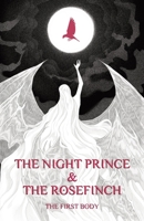 The Night Prince & the Rosefinch: The First Body B0FD1LJWG9 Book Cover