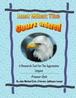 Just What the Court Ordered: A Research Tool for the Aggressive Litigant, Prisoner Style 1502351765 Book Cover