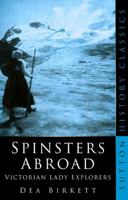 Spinsters Abroad: Victorian Lady Explorers 0760719322 Book Cover
