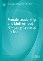Female Leadership and Motherhood: Navigating Careers at the Top 3032249899 Book Cover