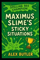 Meet Maximus Slime – Spelling Prodigy, Slime Magnet, Accidental Hero. B0FJ79GVZ7 Book Cover