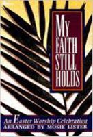 My Faith Still Holds: An Easter Worship Celebration (Songbook) 0834190036 Book Cover