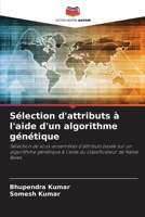 Sélection d'attributs à l'aide d'un algorithme génétique (French Edition) 6208602149 Book Cover