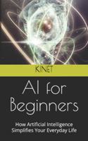 AI for Beginners: How Artificial Intelligence Simplifies Your Everyday Life B0G4VQ4KVJ Book Cover