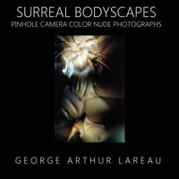 Surreal Bodyscapes: Pinhole Camera Color Nude Photographs 1477498575 Book Cover