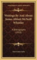 Writings by & about James Abbott McNeill Whistler; a bibliography 1165774399 Book Cover