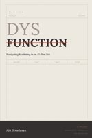Dysfunction: Navigating Marketing in an AI first era B0GWH9599G Book Cover