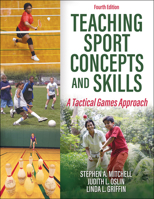 Teaching Sport Concepts and Skills: A Tactical Games Approach 1492590487 Book Cover