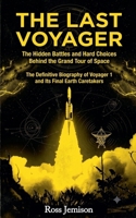The Last Voyager: The Hidden Battles and Hard Choices Behind the Grand Tour of Space (The Definitive Biography of Voyager 1 and Its Final Earth Caretakers) B0H7857GCD Book Cover