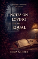 Notes on loving an equal (Notes on Love) B0GL9V5XCM Book Cover