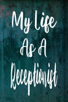 My Life As A Receptionist: The perfect gift for the professional in your life - Funny 119 page lined journal! 1710867795 Book Cover