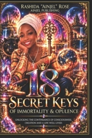 18 SECRET KEYS OF IMMORTALITY & OPULENCE:: The Hidden Frequency That Governs the Unknown B0HM5FQK2S Book Cover