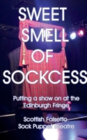 Sweet Smell Of Sockcess - Putting A Show On At The Edinburgh Fringe 1326995618 Book Cover