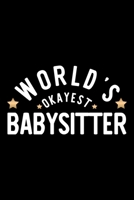 World's Okayest Babysitter: Nice Notebook for Babysitter Funny Christmas Gift Idea for Babysitter Babysitter Journal 100 pages 6x9 inches 1704230640 Book Cover