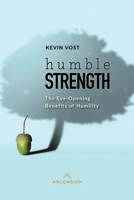 Humble Strength: The Eye-Opening Benefits of Humility 1954881312 Book Cover
