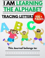 I Am Learning The Alphabet And Tracing Letters: The Kindergarten Writing Book to Learn ABC for Kids with 100+ Practice Pages B0892HP9CH Book Cover