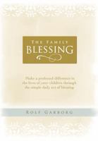 The Family Blessing: Make a Profound Difference in the Lives of Your Children Through the Simple Daily Act of Blessing 1470704323 Book Cover