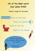 101 of the Best (worst) dad jokes ever!: There's a laugh for everyone! B0CDNJ4Y69 Book Cover