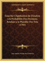 Essai Sur L'Application De L'Analyse Auz Probabilites Des Decisions Rendues a LA Pluralite Des Voix 1016003994 Book Cover