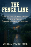 The Fence Line: The Killing of Ajike Owens and the Rise of Stand-Your-Ground America B0FMY8X4HN Book Cover