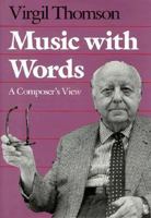 Music with Words: A Composer's View 0300045050 Book Cover