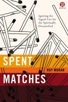 Spent Matches: Igniting the Signal Fire for the Spiritually Dissatisfied 0718030621 Book Cover