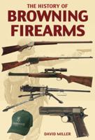 The History of Browning Firearms: Fortifications Around the World 159228910X Book Cover