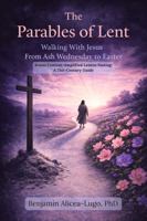 The Parables of Lent: Walking With Jesus From Ash Wednesday to Easter 0997149582 Book Cover