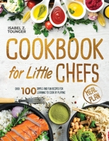 Cookbook for Little Chefs: Over 100 Simple and Fun Recipes for Learning to Cook by Playing (The Real Cookbook For Teens) B0C9SBNYDM Book Cover