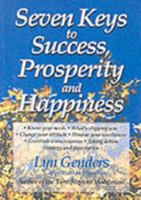 Seven Keys to Success, Prosperity and Happiness: A Guide to Unlocking Your Potential 1840135174 Book Cover