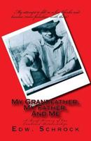 My Grandfather, My Father, and Me: A Brief History of Our Combined Relationship 1542407915 Book Cover