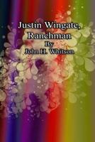 Justin Wingate: Ranchman 1512229210 Book Cover