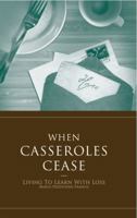 When Casseroles Cease: Living to Learn with Loss 160462440X Book Cover