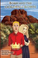 Bobby and the Golden Crown 0692650725 Book Cover