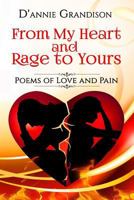 From My Heart and Rage to Yours: Poems from Love and Pain 1519576358 Book Cover