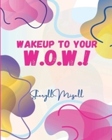WakeUP to Your W.O.W.!: Unleash Your Inner Power and Live Your Best Life B0GVGF6DGV Book Cover