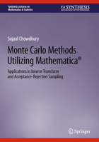 Monte Carlo Methods Utilizing Mathematica®: Applications in Inverse Transform and Acceptance-Rejection Sampling (Synthesis Lectures on Mathematics & Statistics) 3031232933 Book Cover