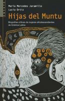 Hijas del Muntu: Biografias Criticas de Mujeres Afrodescendientes de America Latina 958303794X Book Cover