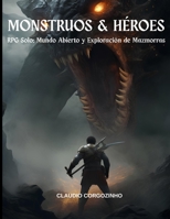 Monstruos & Héroes: RPG Solo: Mundo Abierto y Exploración de Mazmorras (Spanish Edition) B0FHG2NPN9 Book Cover