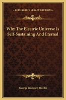 Why The Electric Universe Is Self-Sustaining And Eternal 1425329217 Book Cover