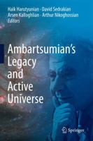 Ambartsumian's Legacy and Active Universe 146140181X Book Cover