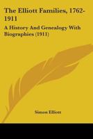 The Elliott Families, 1762-1911: A History and Genealogy With Biographies 1015515169 Book Cover
