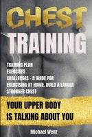 Chest Training: Your Upper Body Is Talking about You: Training, Plan, Exercises, Challenges - A Guide for Exercising at Home. Build a Larger, Stronger Chest B084DNJT36 Book Cover