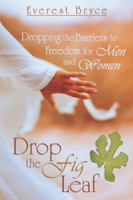 Drop the Fig Leaf: Dropping the Barriers to Freedom for Men and Women 1449789374 Book Cover