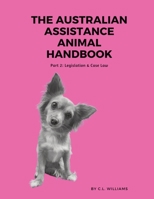 The Australian Assistance Animal Handbook: Part II: Legislation & Case Law 0645156949 Book Cover