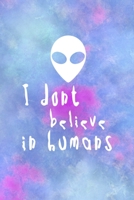 I Don't Believe In Humans: All Purpose 6x9 Blank Lined Notebook Journal Way Better Than A Card Trendy Unique Gift Watercolor Texture Inktober 1701364026 Book Cover