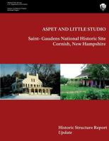 Aspet and Little Studio: Saint- Gaudens National Historic Site, Historic Structures Report Update 1491018283 Book Cover