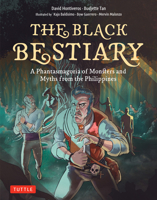 The Black Bestiary: A Phantasmagoria of Monsters and Myths from the Philippines 0804858608 Book Cover