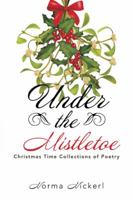 Under the Mistletoe: Christmas Time Collections of Poetry 1524641561 Book Cover