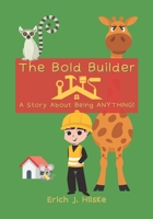 The Bold Builder: A Story About Being ANYTHING! B09ZCQTYQ6 Book Cover